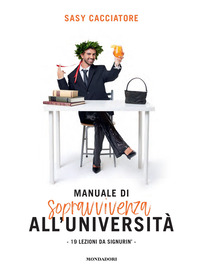 MANUALE DI SOPRAVVIVENZA ALL\'UNIVERSITA\' - 19 LEZIONI DA SIGNURIN\'