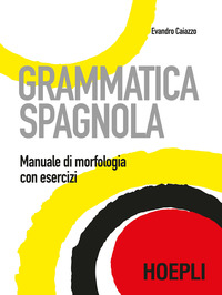 GRAMMATICA SPAGNOLA - MANUALE DI MORFOLOGIA CON ESERCIZI