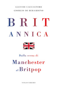 BRITANNICA - DALLA SCENA DI MANCHESTER AL BRITPOP