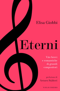 ETERNI - VITE BREVI E ROMANTICHE DI GRANDI COMPOSITORI