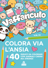 VAFFANCULO COLORA VIA L\'ANSIA 40 INSULTI DA COLORARE CON ANIMALI CARINI MA STRONZI