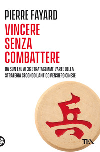 VINCERE SENZA COMBATTERE - DA SUN TZU AI 36 STRATAGEMMI