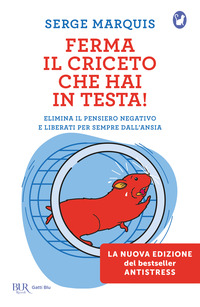 FERMA IL CRICETO CHE HAI IN TESTA ! COME ELIMINARE IL PENSIERO NEGATIVO E LIBERARSI PER SEMPRE DALL