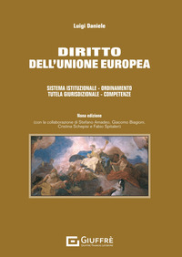 DIRITTO DELL\'UNIONE EUROPEA - SISTEMA ISTITUZIONALE ORDINAMENTO TUTELA GIURISDIZIONALE COMPETENZE