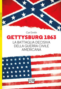 GETTYSBURG 1863 - LA BATTAGLIA DECISIVA DELLA GUERRA CIVILE AMERICANA