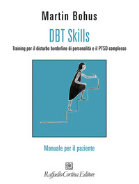 DBT SKILLS - TRAINING PER IL DISTURBO BORDERLINE DI PERSONALITA\' E IL PTSD COMPLESSO