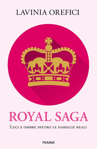 ROYAL SAGA - LUCI E OMBRE DIETRO LE FAMIGLIE REALI