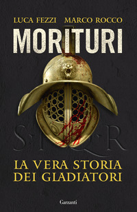 MORITURI - LA VERA STORIA DEI GLADIATORI