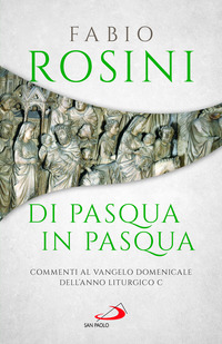 DI PASQUA IN PASQUA - COMMENTI AL VANGELO DOMENICALE DELL\'ANNO LITURGICO C