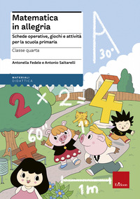 MATEMATICA IN ALLEGRIA 4 - SCHEDE OPERATIVE GIOCHI E ATTIVITA\' PER LA SCUOLA PRIMARIA