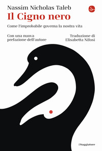 CIGNO NERO - COME L\'IMPROBABILE GOVERNA LA NOSTRA VITA