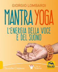 MANTRA YOGA - L\'ENERGIA DELLA VOCE E DEL SUONO