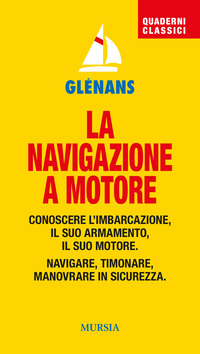 NAVIGAZIONE A MOTORE - CONOSCERE L\'IMBARCAZIONE IL SUO ARMAMENTO IL SUO MOTORE NAVIGARE