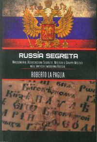 RUSSIA SEGRETA - MASSONERIA ASSOCIAZIONI SEGRETE MISTERI E GRUPPI MISTICI NELL\'ANTICA E MODERNA