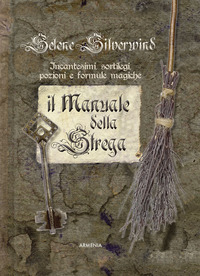 MANUALE DELLA STREGA - INCANTESIMI SORTILEGI POZIONI E FORMULE MAGICHE