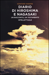 DIARIO DI HIROSHIMA E NAGASAKI - UN RACCONTO UN TESTAMENTO INTELLETTUALE