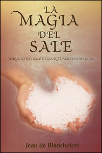 MAGIA DEL SALE - 100 RITUALI SEGRETI NELLA PRATICA DELLE ARTI MAGICHE