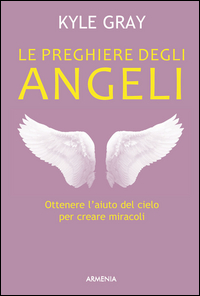 PREGHIERE DEGLI ANGELI - OTTENERE L\'AIUTO DEL CIELO PER CREARE MIRACOLI