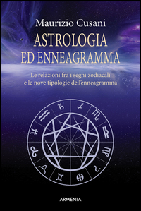 ASTROLOGIA ED ENNEAGRAMMA - LE RELAZIONI FRA I SEGNI ZODIACALI E LE NOVE TIPOLOGIE DELL\'ENNEAGRAMMA