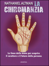 CHIROMANZIA - LE LINEE DELLA MANO PER SCOPRIRE IL CARATTERE E IL FUTURO DELLA PERSONA