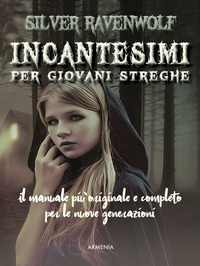 INCANTESIMI PER GIOVANI STREGHE - IL MANUALE PIU\' ORIGINALE E COMPLETO PER LE NUOVE GENERAZIONI