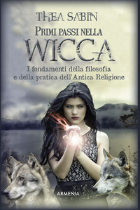 PRIMI PASSI NELLA WICCA - I FONDAMENTI DELLA FILOSOFIA E DELLA PRATICA DELL\'ANTICA RELIGIONE