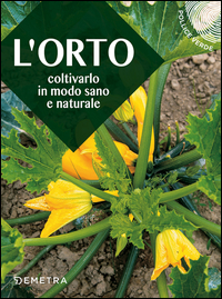 ORTO - COLTIVARLO IN MODO SANO E NATURALE