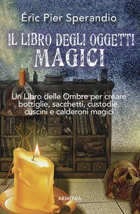 LIBRO DEGLI OGGETTI MAGICI - UN LIBRO DELLE OMBRE PER CREARE BOTTIGLIE SACCHETTI CUSTODIE CUSCINI E