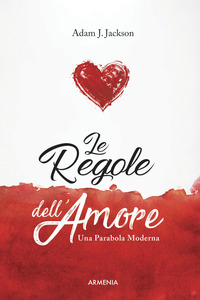 REGOLE DELL\'AMORE - UNA PARABOLA MODERNA