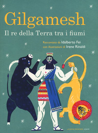 GILGAMESH - IL RE DELLA TERRA TRA I FIUMI