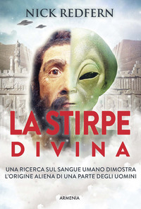 STIRPE DIVINA - UNA RICERCA SUL SANGUE UMANO DIMOSTRA L\'ORIGINE ALIENA DI UNA PARTE DEGLI UOMINI