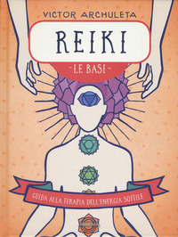 REIKI - LE BASI GUIDA ALLA TERAPIA DELL\'ENERGIA SOTTILE