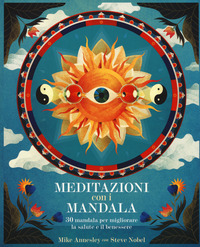 MEDITAZIONI CON I MANDALA - 30 MANDALA PER MIGLIORARE LA SALUTE E IL BENESSERE