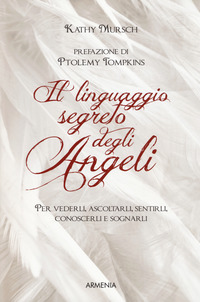 LINGUAGGIO SEGRETO DEGLI ANGELI - PER VEDERLI ASCOLTARLI SENTIRLI CONOSCERLI E SOGNARLI