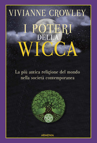 POTERI DELLA WICCA - LA PIU\' ANTICA RELIGIONE DEL MONDO NELLA SOCIETA\' CONTEMPORANEA