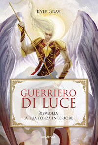 GUERRIERO DI LUCE - RISVEGLIA LA FORZA INTERIORE