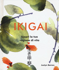 IKIGAI - SCOPRI LA TUA RAGIONE DI VITA