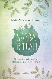 SABBA E RITUALI - RITI SACRI E CELEBRAZIONI STAGIONALI PER TUTTO L\'ANNO