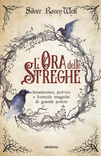 ORA DELLE STREGHE - INCANTESIMI POLVERI E FORMULE MAGICHE DI GRANDE POTERE