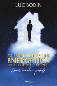 PULIZIA E PROTEZIONE ENERGETICA DELLE PERSONE E DEI LUOGHI. RIMEDI, TECNICHE E PROTOCOLLO