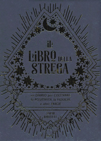 LIBRO DELLA STREGA - UN DIARIO PER COLTIVARE LA POSITIVITA\' LA FIDUCIA E ALTRE MAGIE