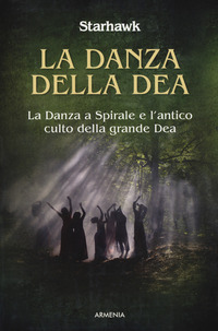 DANZA DELLA DEA - LA DANZA A SPIRALE E L\'ANTICO CULTO DELLA GRANDE DEA