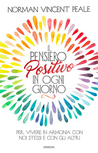 PENSIERO POSITIVO IN OGNI GIORNO - MASSIME E RIFLESSIONI DI UNO DEI PIU\' CELEBRI SAGGISTI AMERICANI