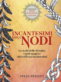 INCANTESIMI CON I NODI - LE SCALE DELLE STREGHE I NODI MAGICI E ALTRI EFFICACI INCANTESIMI