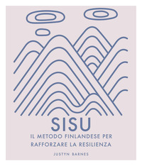 SISU - IL METODO FINLANDESE PER RAFFORZARE LA RESILIENZA - EDIZ. ILLUSTRATA