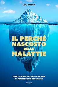 PERCHE\' NASCOSTO DELLE MALATTIE - IDENTIFICARE LE CAUSE CHE NON CI PERMETTONO DI GUARIRE