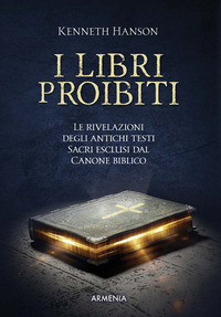 LIBRI PROIBITI - LE RIVELAZIONI DEGLI ANTICHI TESTI SACRI ESCLUSI DAL CANONE BIBLICO