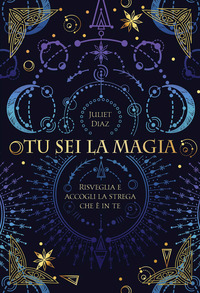 TU SEI LA MAGIA - RISVEGLIA E ACCOGLI LA STREGA CHE E\' IN TE