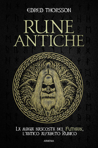 RUNE ANTICHE - LA MAGIA NASCOSTA NEL FUTHARK, L\'ANTICO ALFABETO RUNICO