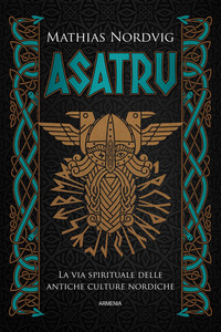 ASATRU\' LA VIA SPIRITUALE DELLE ANTICHE CULTURE NORDICHE